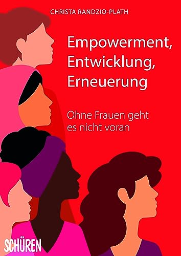 Empowerment, Entwicklung,Erneuerung: Ohne Frauen geht es nicht voran von Schüren Verlag GmbH
